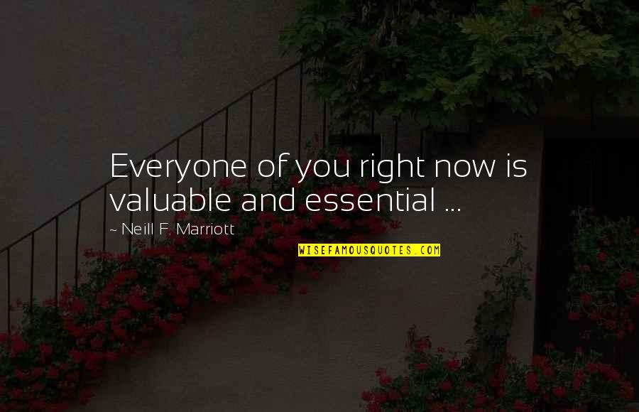 Driskill Austin Quotes By Neill F. Marriott: Everyone of you right now is valuable and Driskill Austin Quotes By Neill F. Marriott: Everyone of you right now is valuable and