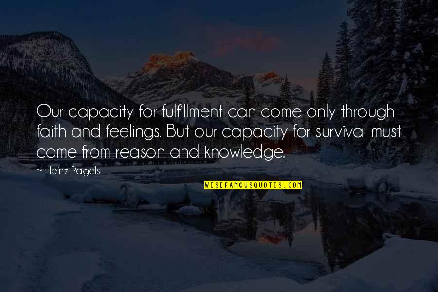 Drita D Avanzo Funny Quotes By Heinz Pagels: Our capacity for fulfillment can come only through