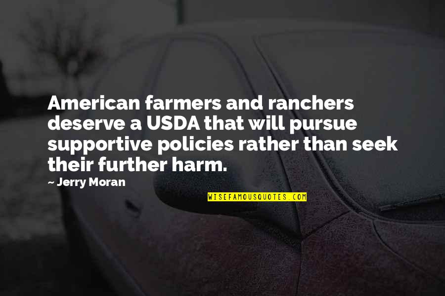 Dritherat Quotes By Jerry Moran: American farmers and ranchers deserve a USDA that