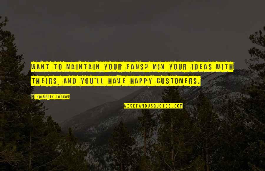 Dritherat Quotes By Kimberly Loskov: Want to maintain your fans? Mix your ideas