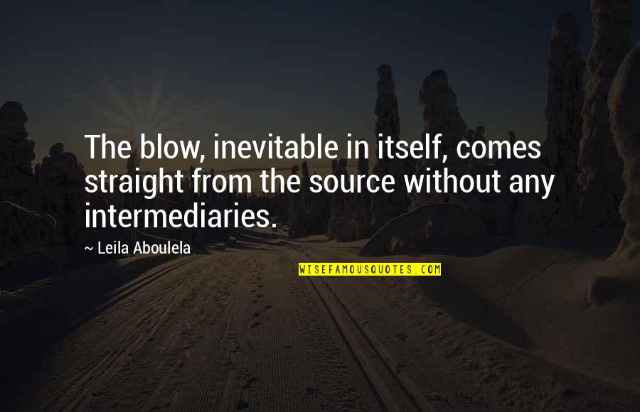 Dritherat Quotes By Leila Aboulela: The blow, inevitable in itself, comes straight from