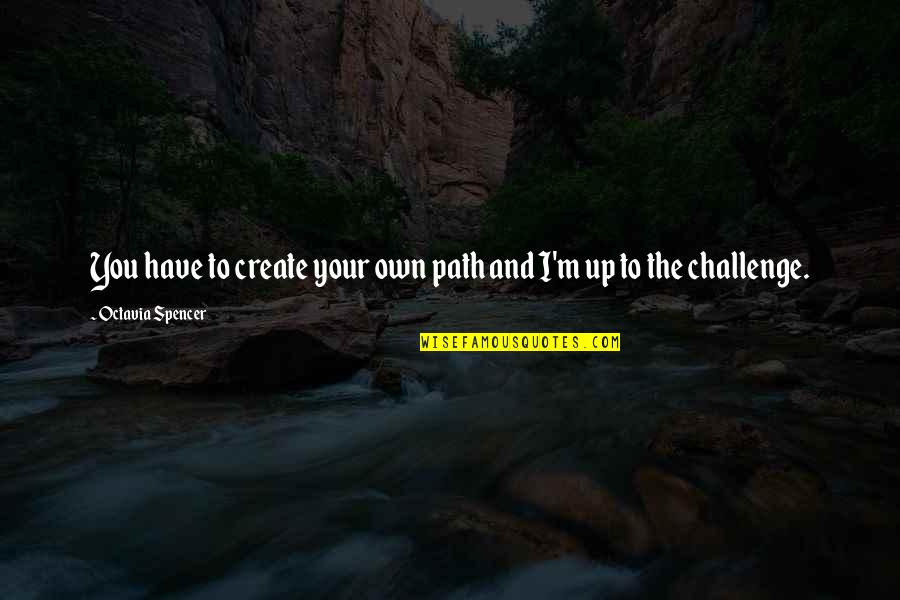 Driton Muharremi Quotes By Octavia Spencer: You have to create your own path and