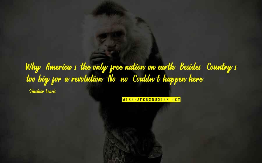 Driton Ramadani Quotes By Sinclair Lewis: Why, America's the only free nation on earth. Driton Ramadani Quotes By Sinclair Lewis: Why, America's the only free nation on earth.
