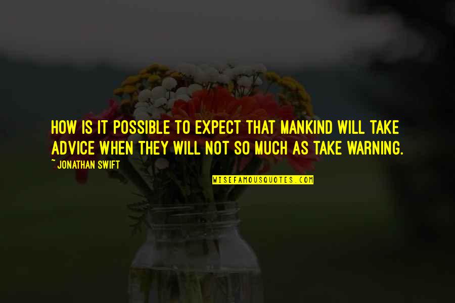 Driton Selmani Quotes By Jonathan Swift: How is it possible to expect that mankind