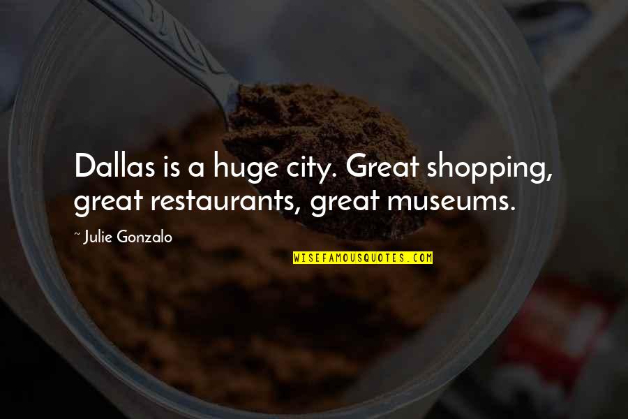 Dritte Reich Quotes By Julie Gonzalo: Dallas is a huge city. Great shopping, great