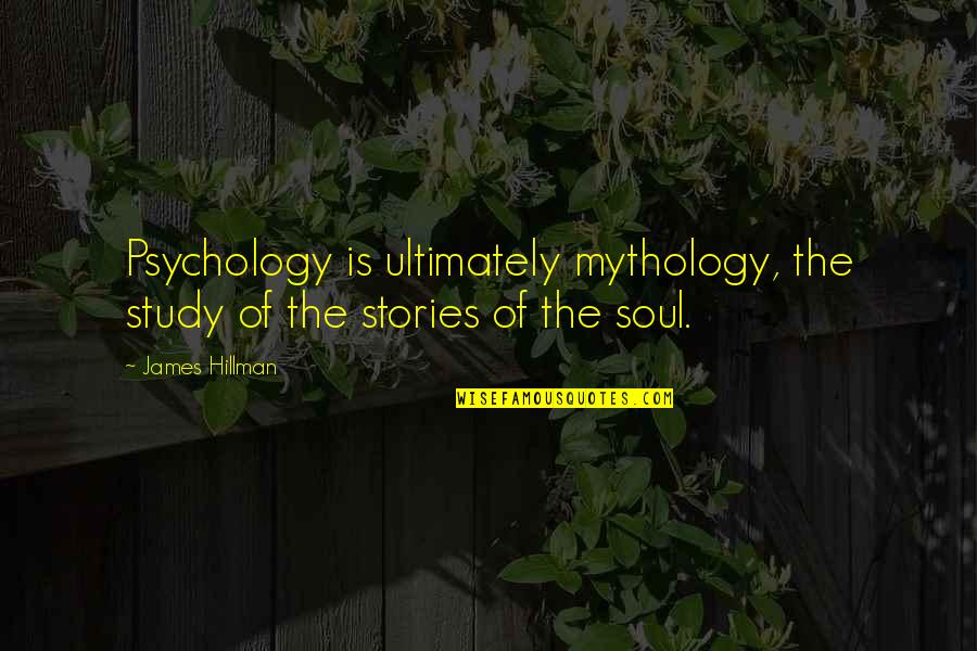 Dritte Wahl Quotes By James Hillman: Psychology is ultimately mythology, the study of the