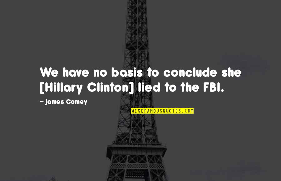 Dritto Di Quotes By James Comey: We have no basis to conclude she [Hillary