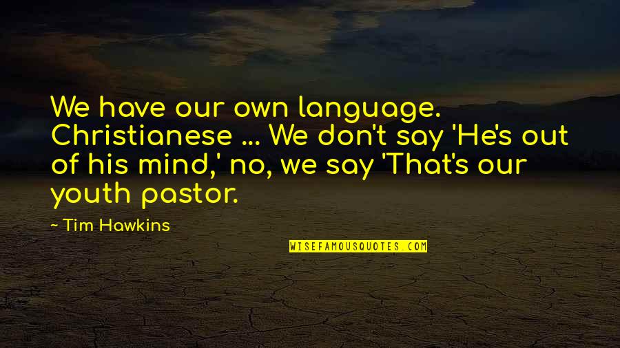 Dritto Di Quotes By Tim Hawkins: We have our own language. Christianese ... We