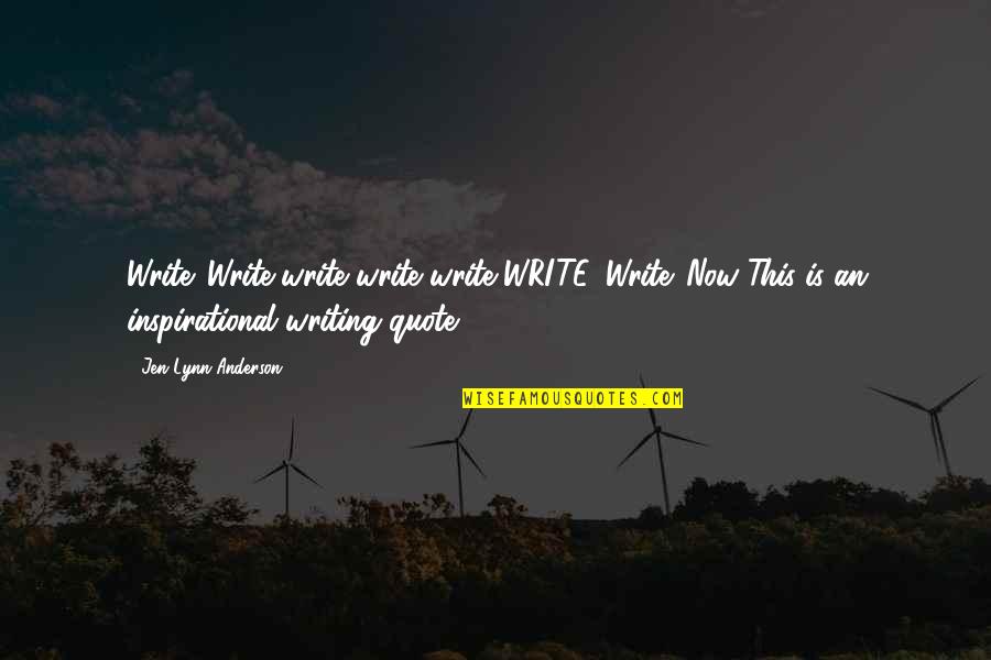 Drivability Quotes By Jen Lynn Anderson: Write. Write write write write WRITE. Write. Now.(This