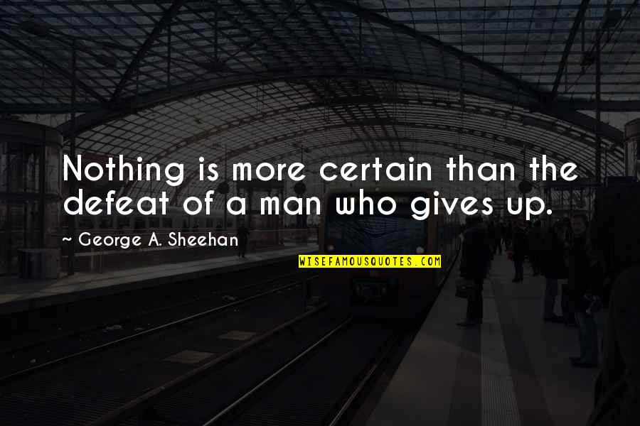 Drive And Determination Quotes By George A. Sheehan: Nothing is more certain than the defeat of