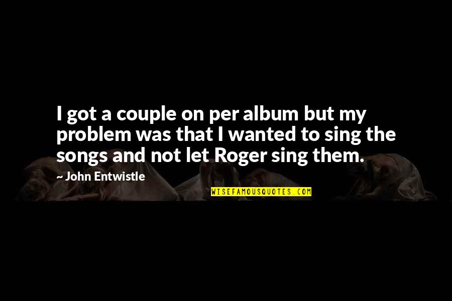 Drive And Determination Quotes By John Entwistle: I got a couple on per album but