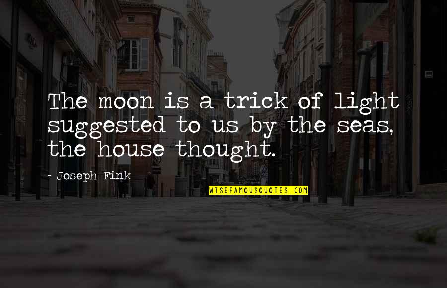 Drive And Determination Quotes By Joseph Fink: The moon is a trick of light suggested