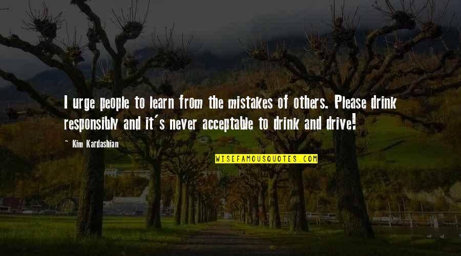 Drive And Drink Quotes By Kim Kardashian: I urge people to learn from the mistakes