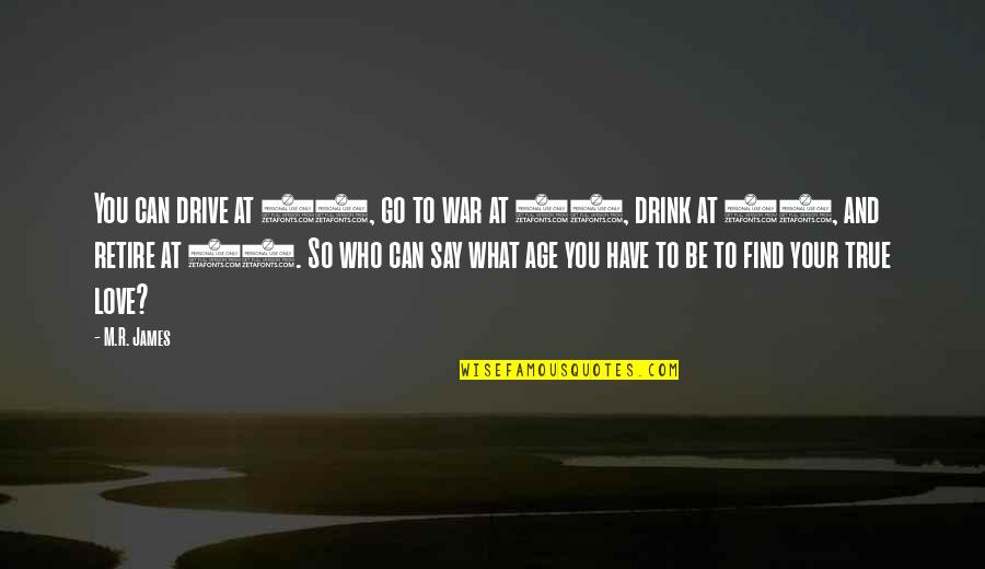 Drive And Drink Quotes By M.R. James: You can drive at 16, go to war