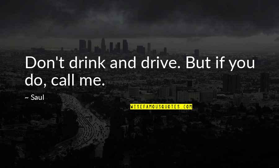 Drive And Drink Quotes By Saul: Don't drink and drive. But if you do,