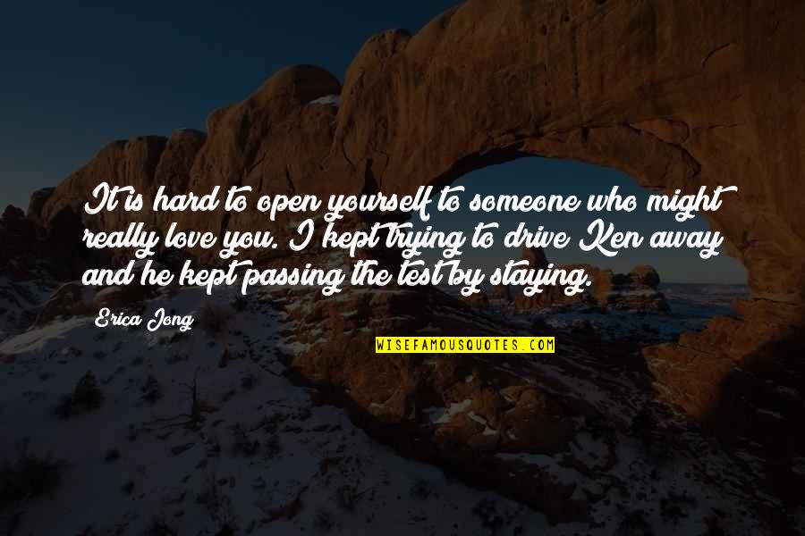 Drive And Love Quotes By Erica Jong: It is hard to open yourself to someone