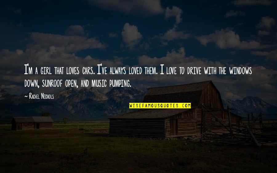 Drive And Love Quotes By Rachel Nichols: I'm a girl that loves cars. I've always