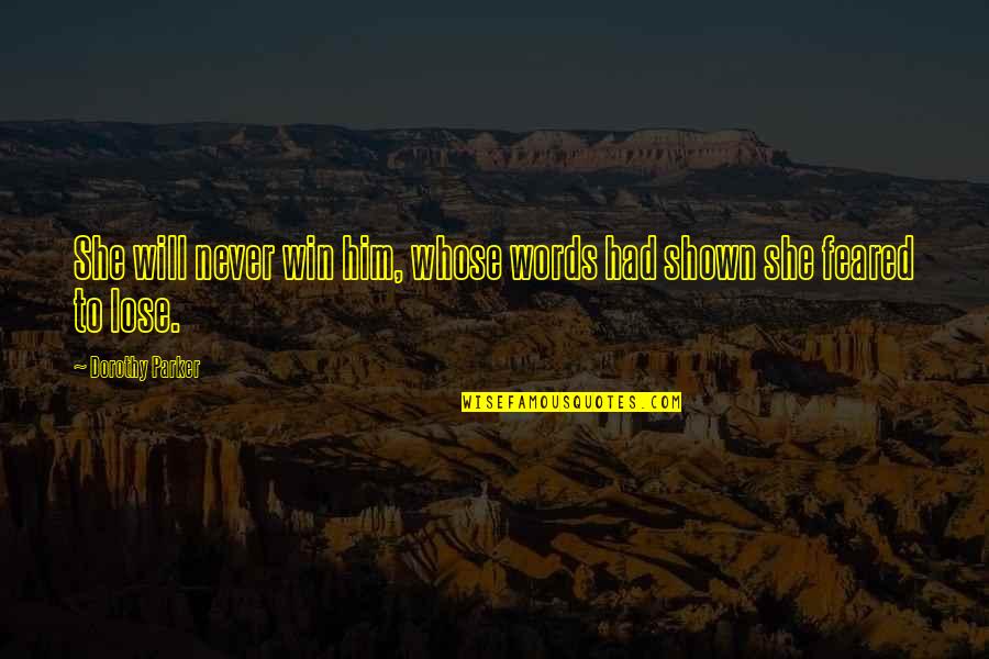 Drive And Perseverance Quotes By Dorothy Parker: She will never win him, whose words had