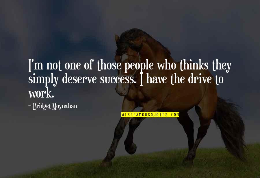 Drive And Success Quotes By Bridget Moynahan: I'm not one of those people who thinks