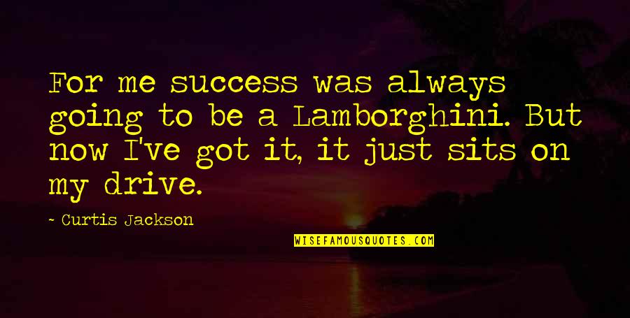 Drive And Success Quotes By Curtis Jackson: For me success was always going to be