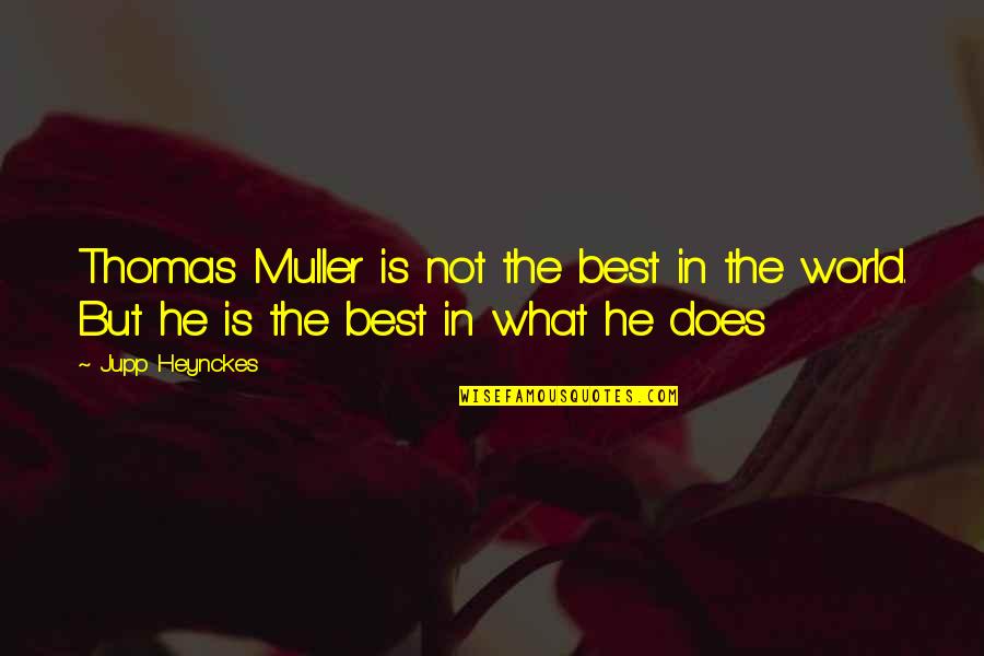Drive Determination Quotes By Jupp Heynckes: Thomas Muller is not the best in the