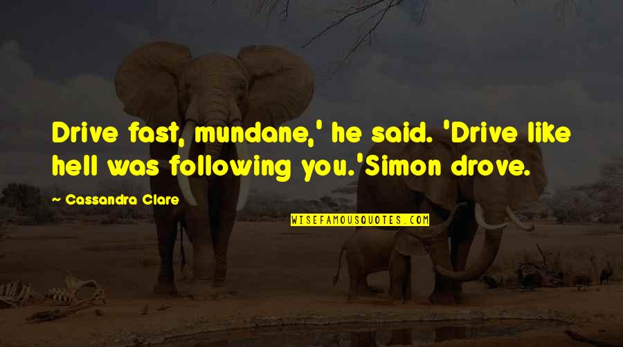 Drive Fast Quotes By Cassandra Clare: Drive fast, mundane,' he said. 'Drive like hell