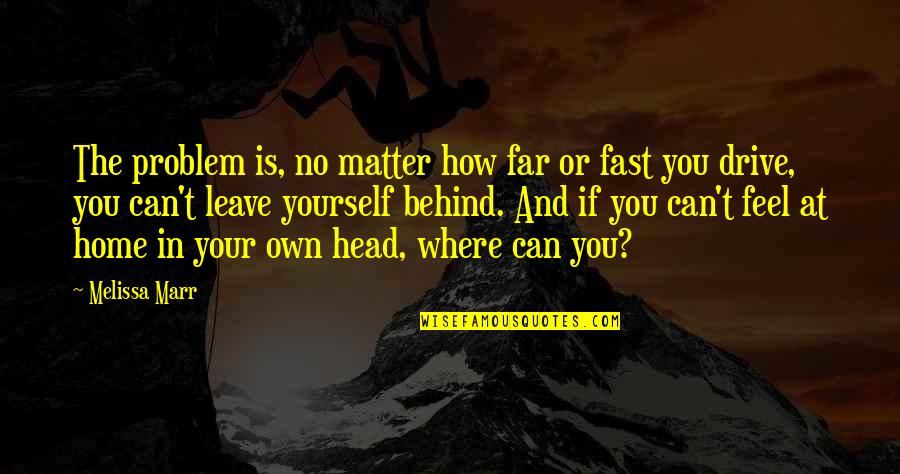 Drive Fast Quotes By Melissa Marr: The problem is, no matter how far or