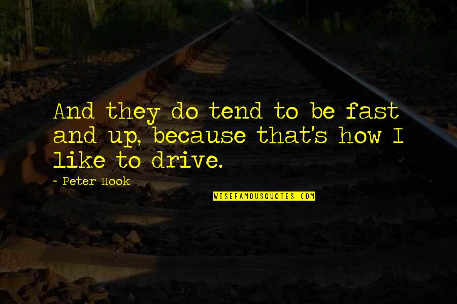 Drive Fast Quotes By Peter Hook: And they do tend to be fast and