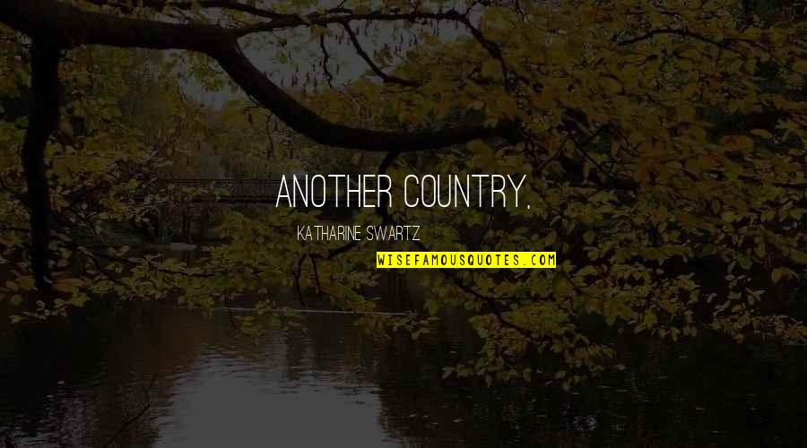 Drive Home Safe Quotes By Katharine Swartz: Another Country, Drive Home Safe Quotes By Katharine Swartz: Another Country,