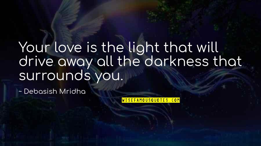 Drive Inspirational Quotes By Debasish Mridha: Your love is the light that will drive