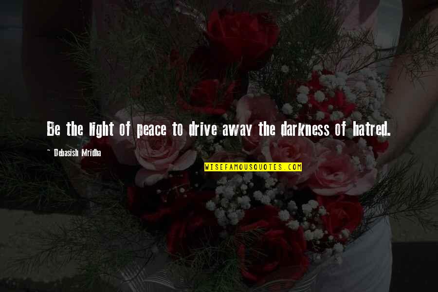 Drive Inspirational Quotes By Debasish Mridha: Be the light of peace to drive away