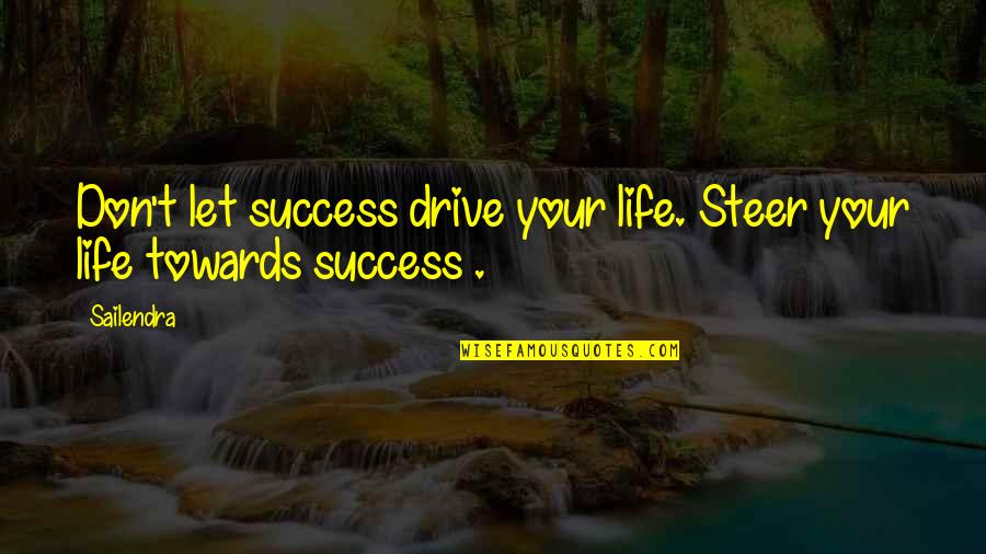 Drive Inspirational Quotes By Sailendra: Don't let success drive your life. Steer your