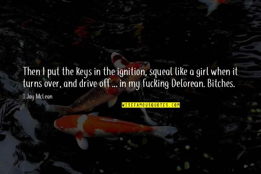 Drive Like A Girl Quotes By Jay McLean: Then I put the keys in the ignition,