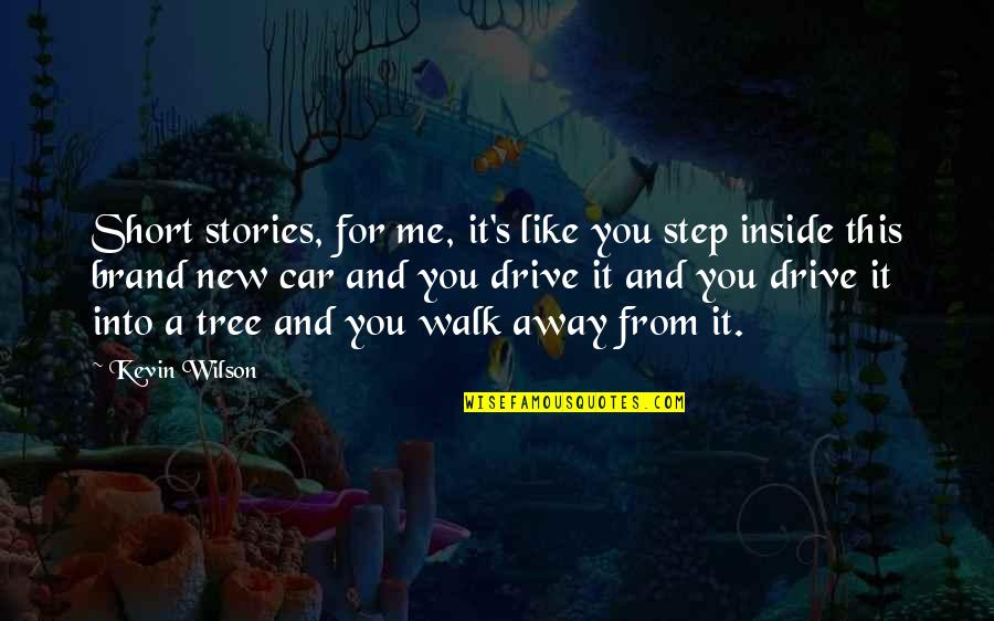 Drive Me Away Quotes By Kevin Wilson: Short stories, for me, it's like you step