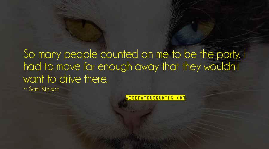 Drive Me Away Quotes By Sam Kinison: So many people counted on me to be