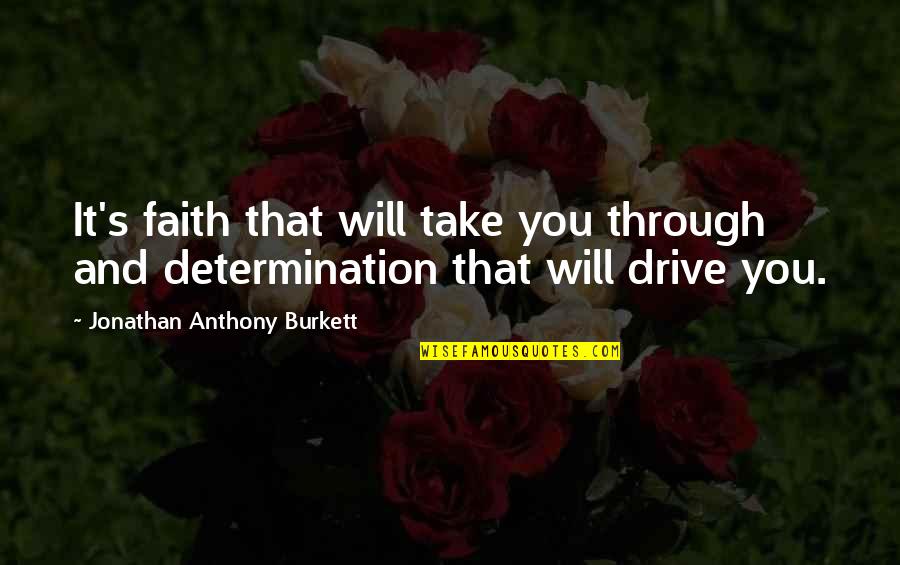 Drive Motivational Quotes By Jonathan Anthony Burkett: It's faith that will take you through and
