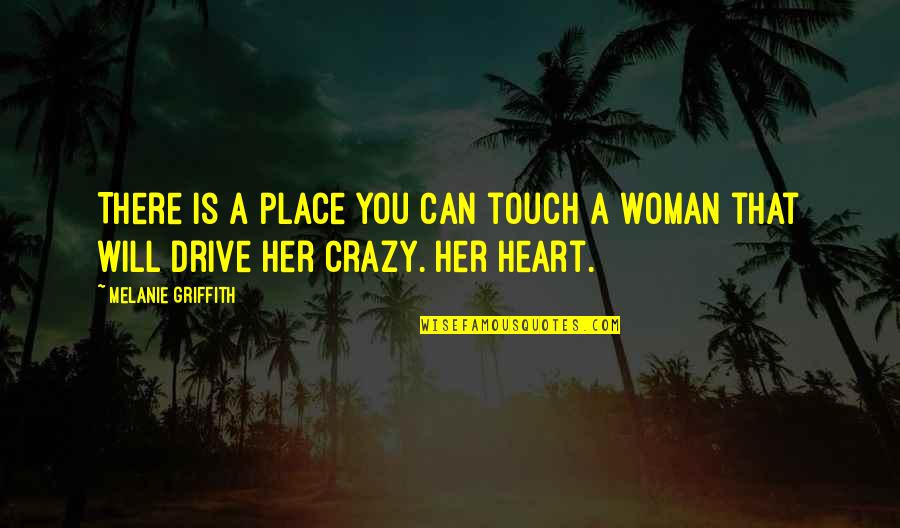 Drive Motivational Quotes By Melanie Griffith: There is a place you can touch a