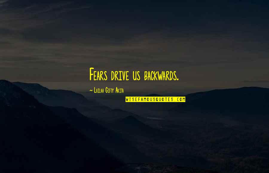 Drive Quotes By Lailah Gifty Akita: Fears drive us backwards.