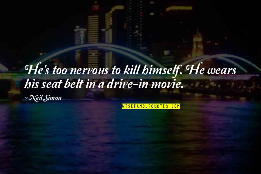 Drive Quotes By Neil Simon: He's too nervous to kill himself. He wears
