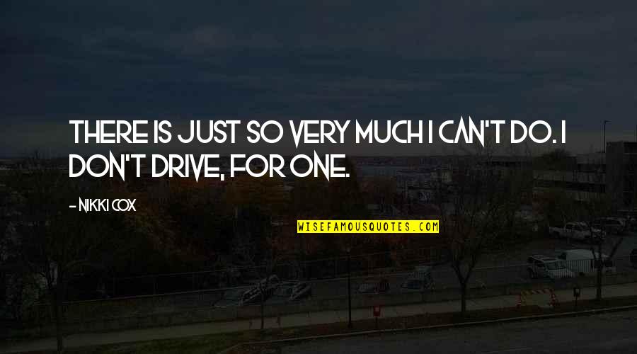 Drive Quotes By Nikki Cox: There is just so very much I can't