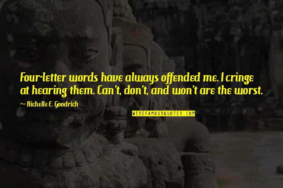 Drive Sayings And Quotes By Richelle E. Goodrich: Four-letter words have always offended me. I cringe