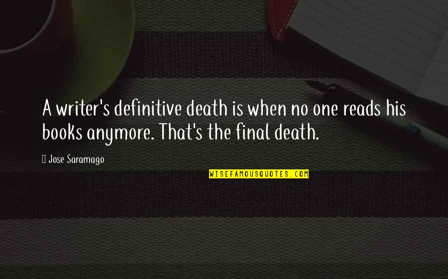 Drive Shannon Quotes By Jose Saramago: A writer's definitive death is when no one