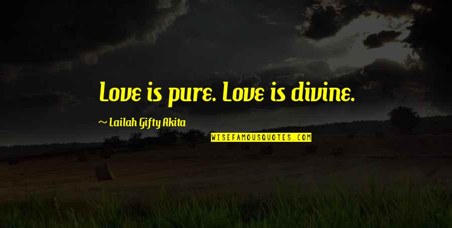 Drive Shannon Quotes By Lailah Gifty Akita: Love is pure. Love is divine.