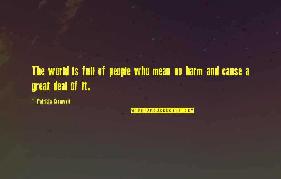 Drive Slow Quotes By Patricia Cornwell: The world is full of people who mean