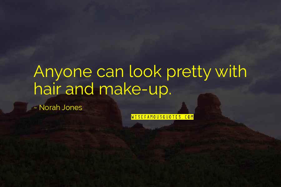 Drive Slowly Quotes By Norah Jones: Anyone can look pretty with hair and make-up.