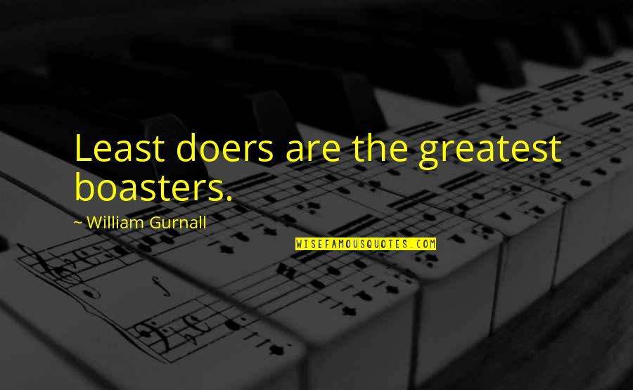 Drive Slowly Quotes By William Gurnall: Least doers are the greatest boasters.