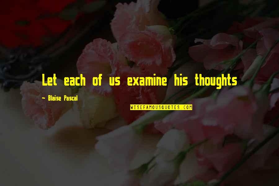 Drive Start Quotes By Blaise Pascal: Let each of us examine his thoughts Drive Start Quotes By Blaise Pascal: Let each of us examine his thoughts