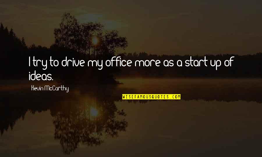 Drive Start Quotes By Kevin McCarthy: I try to drive my office more as