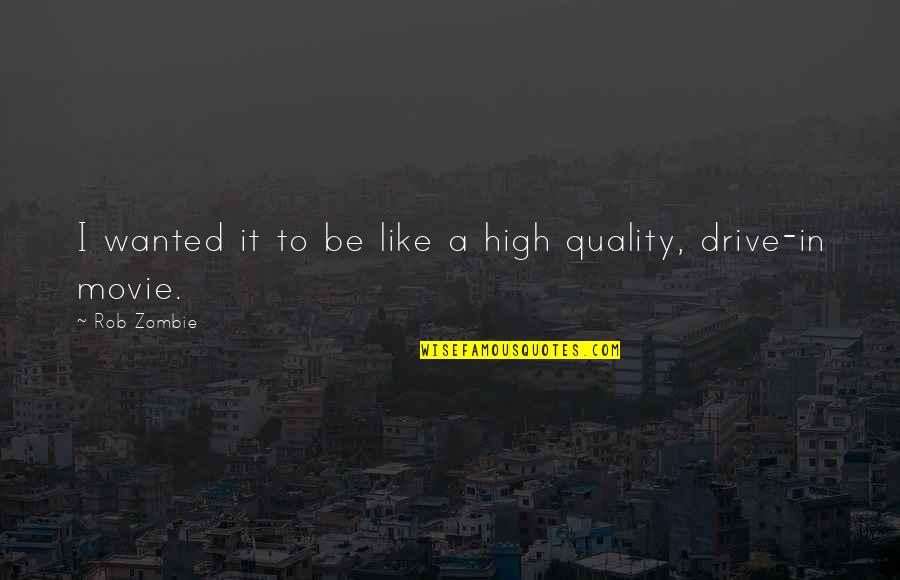 Drive The Movie Quotes By Rob Zombie: I wanted it to be like a high