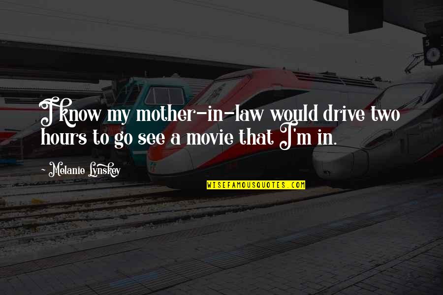 Drive Thru Movie Quotes By Melanie Lynskey: I know my mother-in-law would drive two hours
